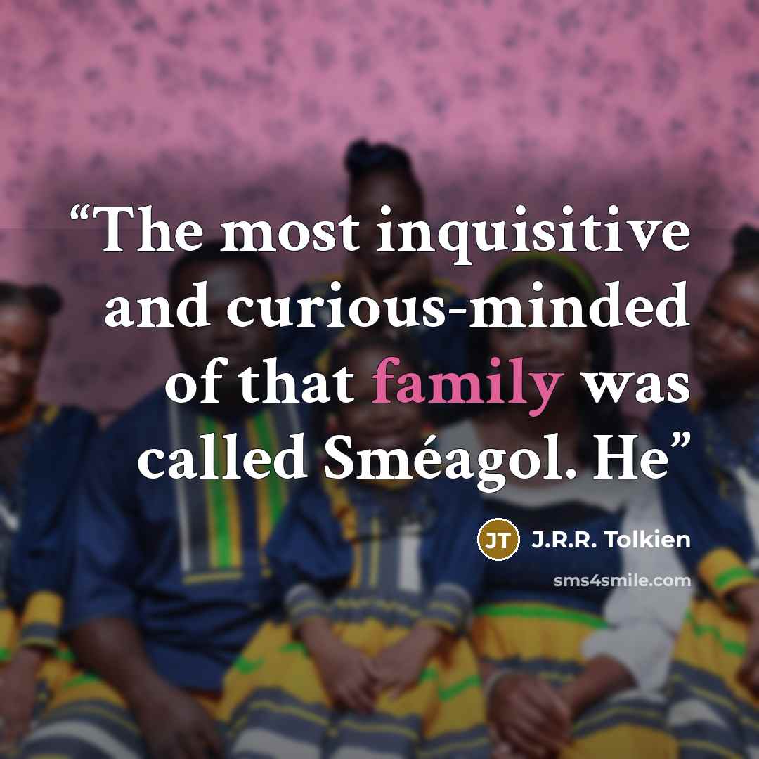 “The most inquisitive and curious-minded of that family was called Sméagol. He” quote by J.R.R. Tolkien