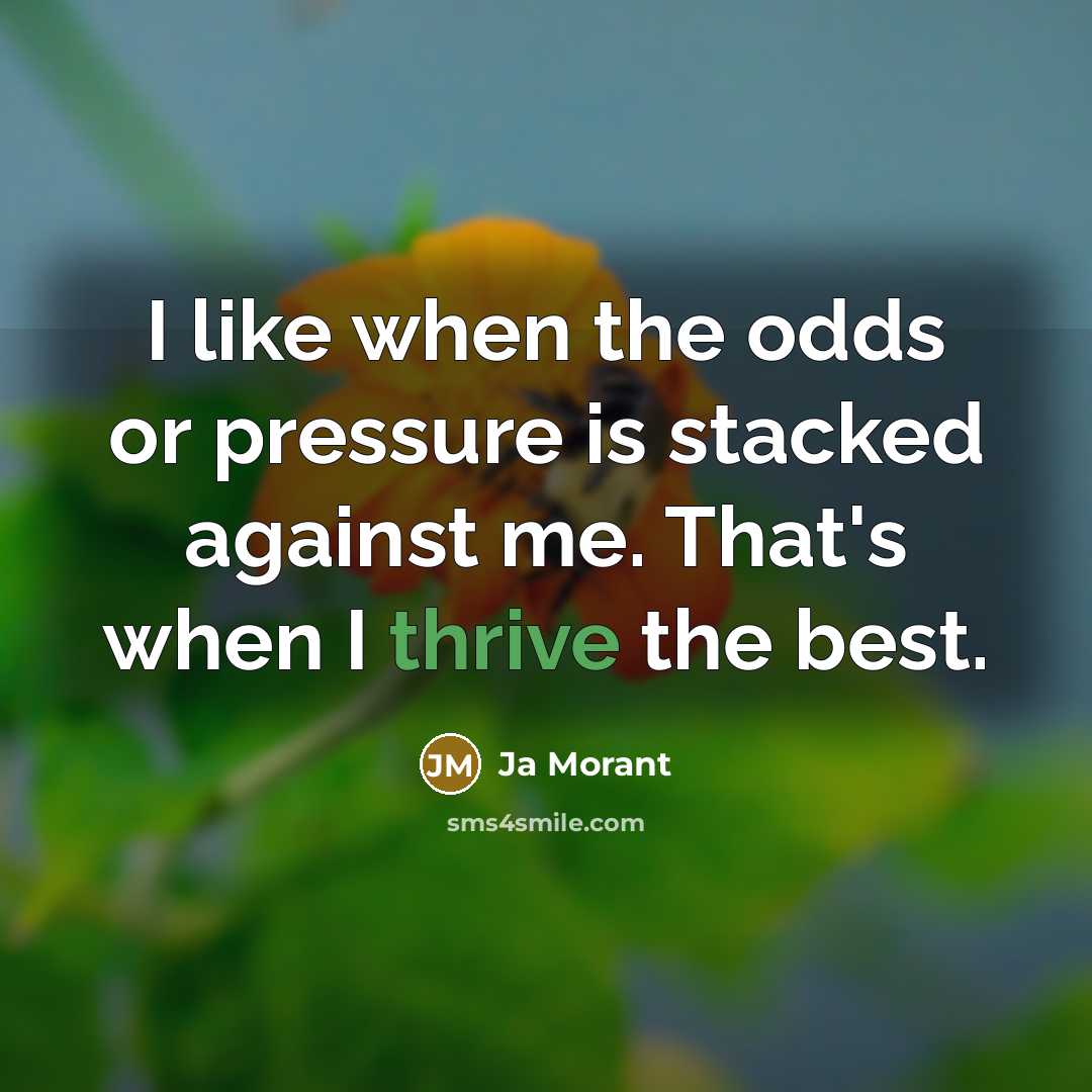 “I like when the odds or pressure is stacked against…” quote by Ja Morant