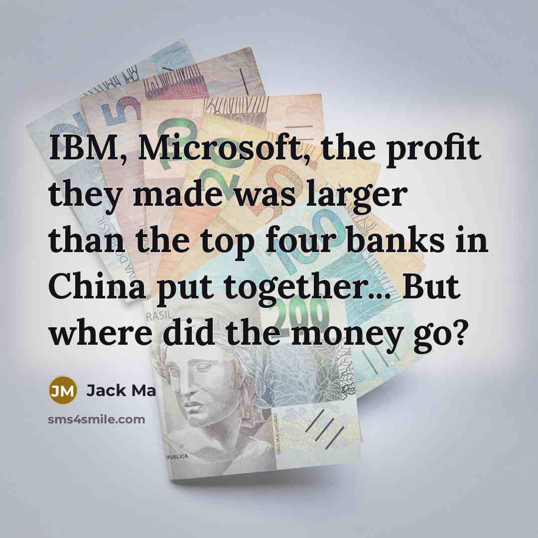 “IBM, Microsoft, the profit they made was larger than the…” quote by Jack Ma