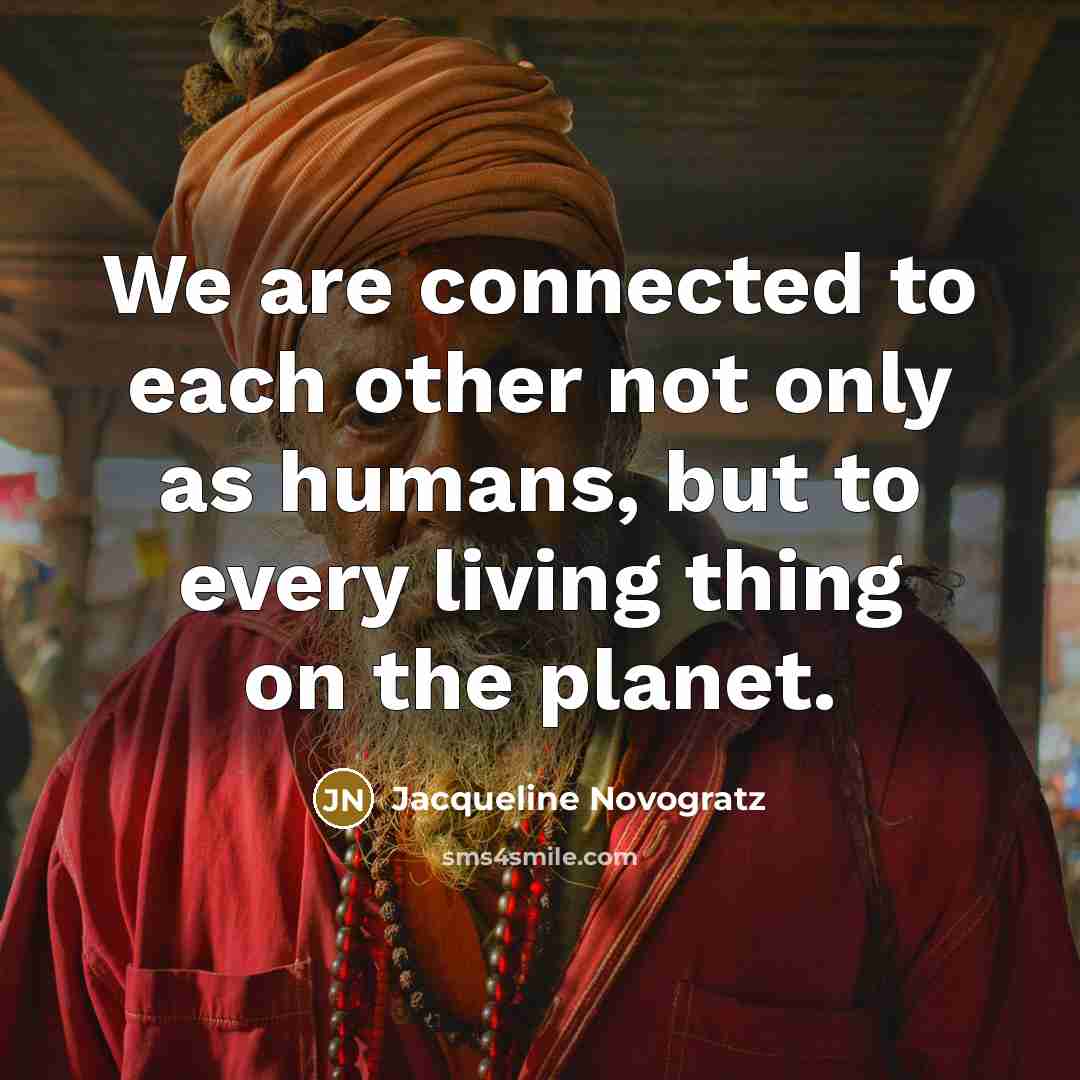 “We are connected to each other not only as humans,…” quote by Jacqueline Novogratz
