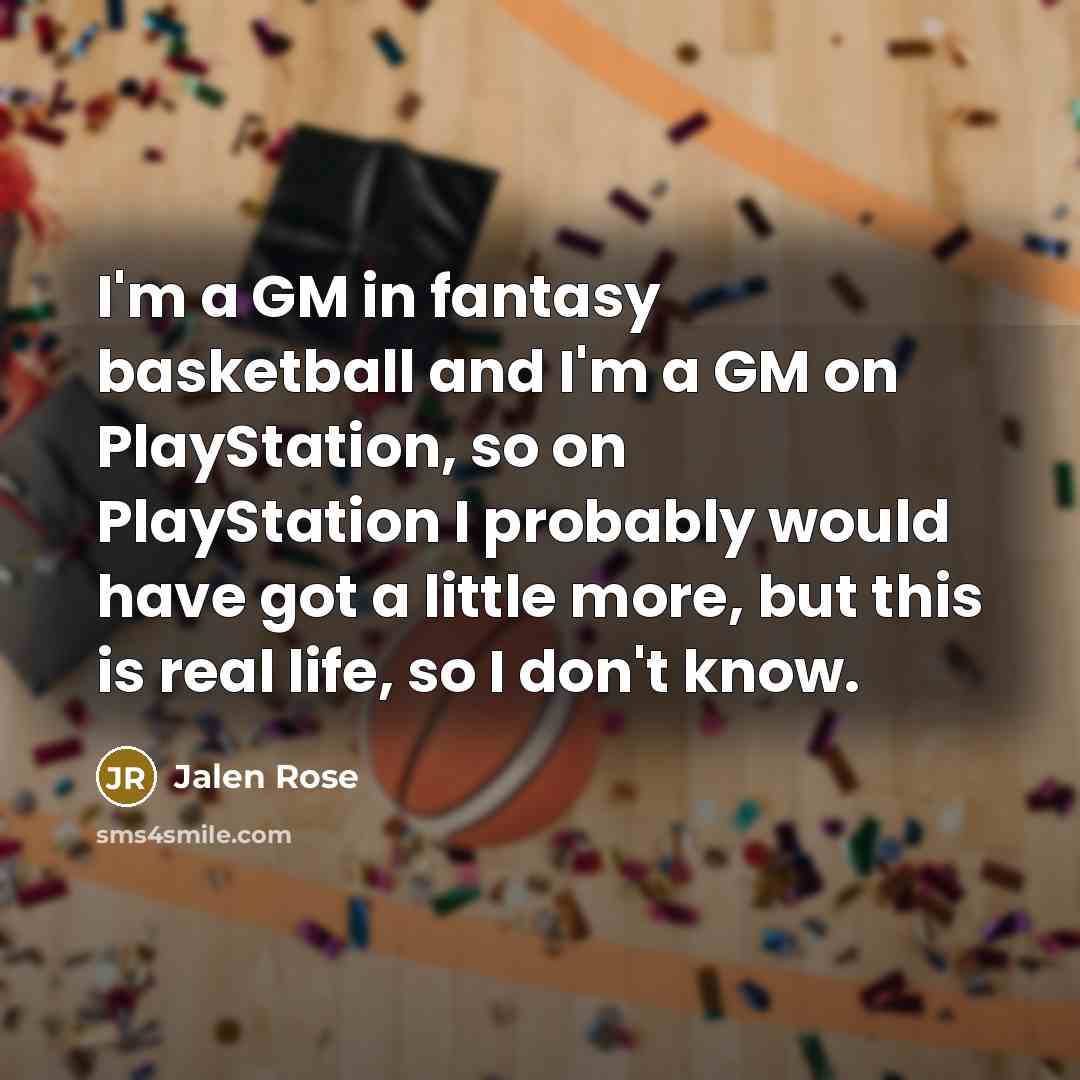 “I'm a GM in fantasy basketball and I'm a GM…” quote by Jalen Rose