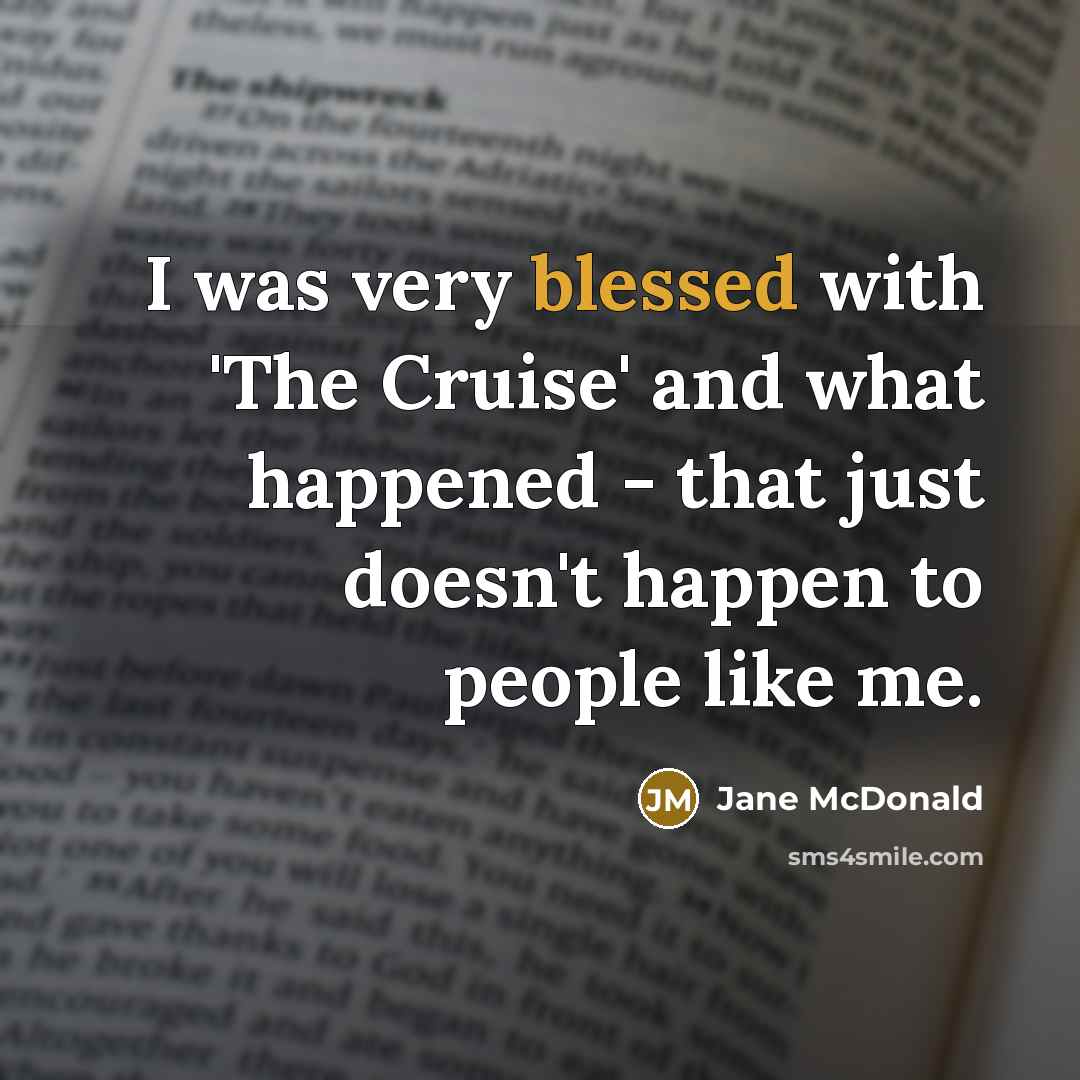 “I was very blessed with 'The Cruise' and what happened…” quote by Jane McDonald