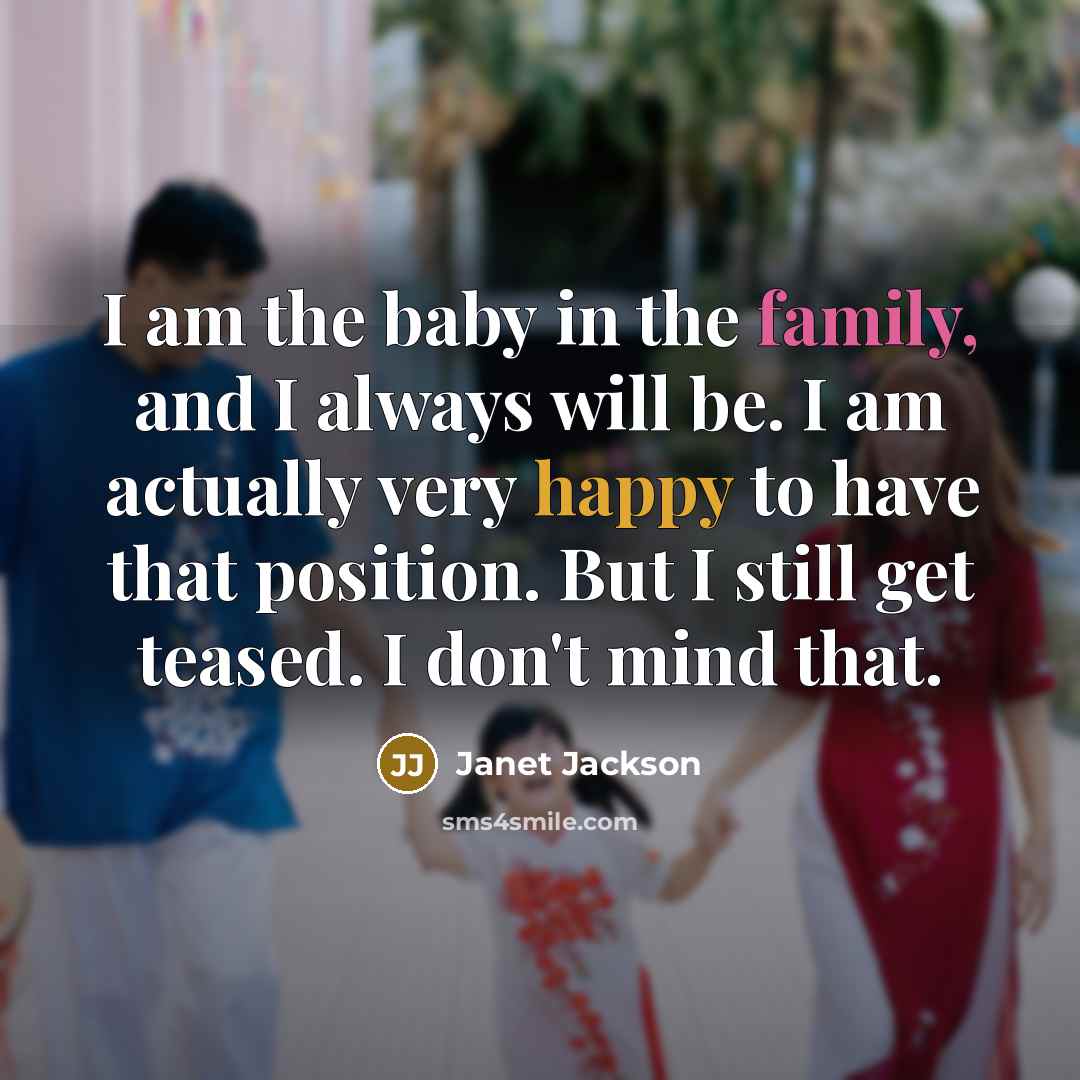 “I am the baby in the family, and I always…” quote by Janet Jackson