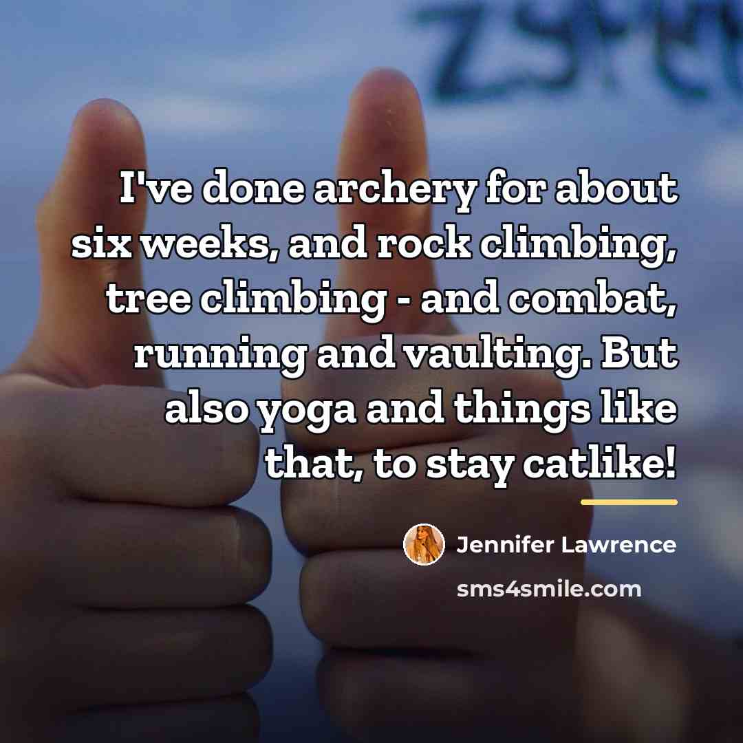 “I've done archery for about six weeks, and rock climbing,…” quote by Jennifer Lawrence