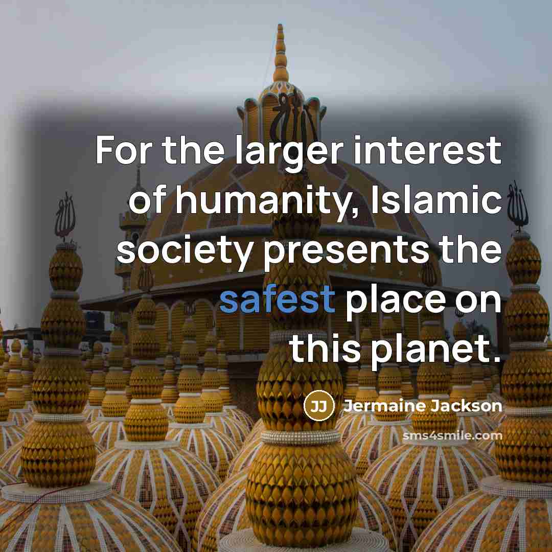“For the larger interest of humanity, Islamic society presents the…” quote by Jermaine Jackson