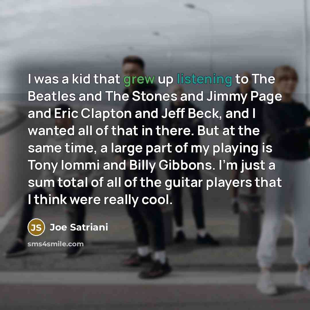 “I was a kid that grew up listening to The…” quote by Joe Satriani