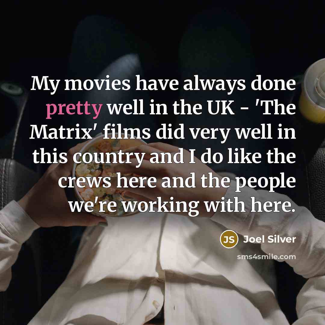 “My movies have always done pretty well in the UK…” quote by Joel Silver