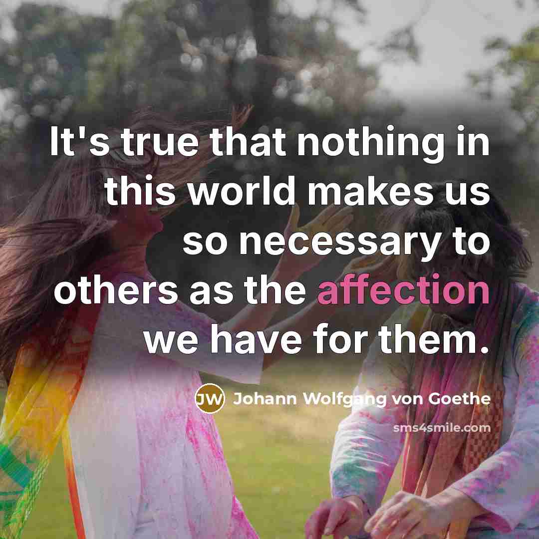 “It's true that nothing in this world makes us so…” quote by Johann Wolfgang von Goethe