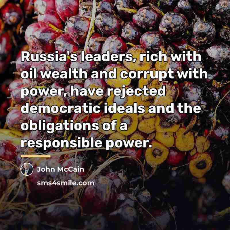 “Russia's leaders, rich with oil wealth and corrupt with power,…” quote by John McCain