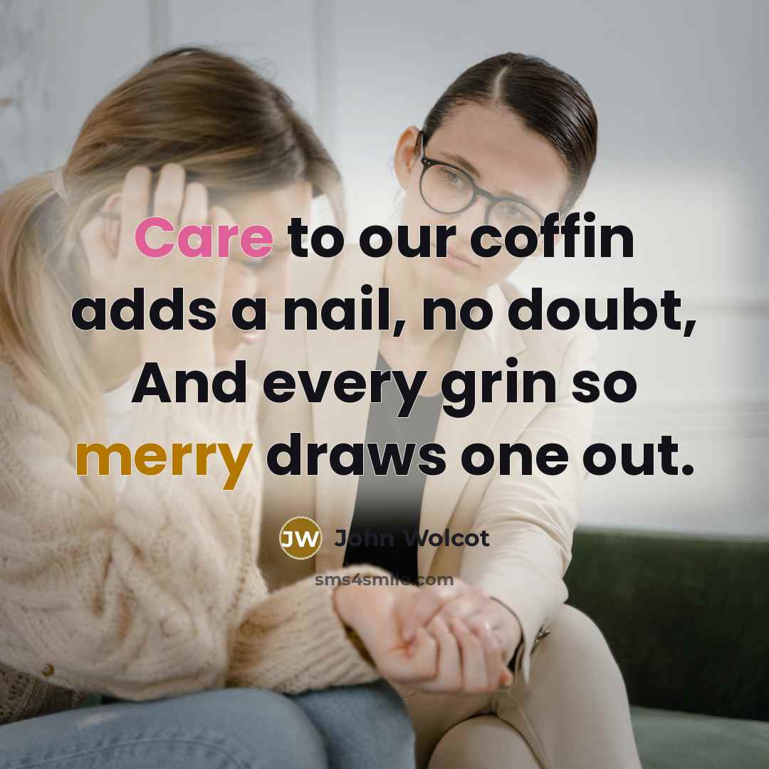 “Care to our coffin adds a nail, no doubt, And…” quote by John Wolcot