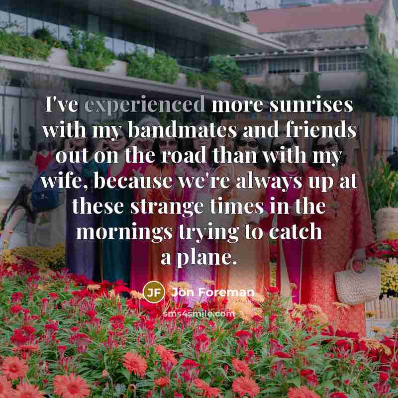 “I've experienced more sunrises with my bandmates and friends out…” quote by Jon Foreman