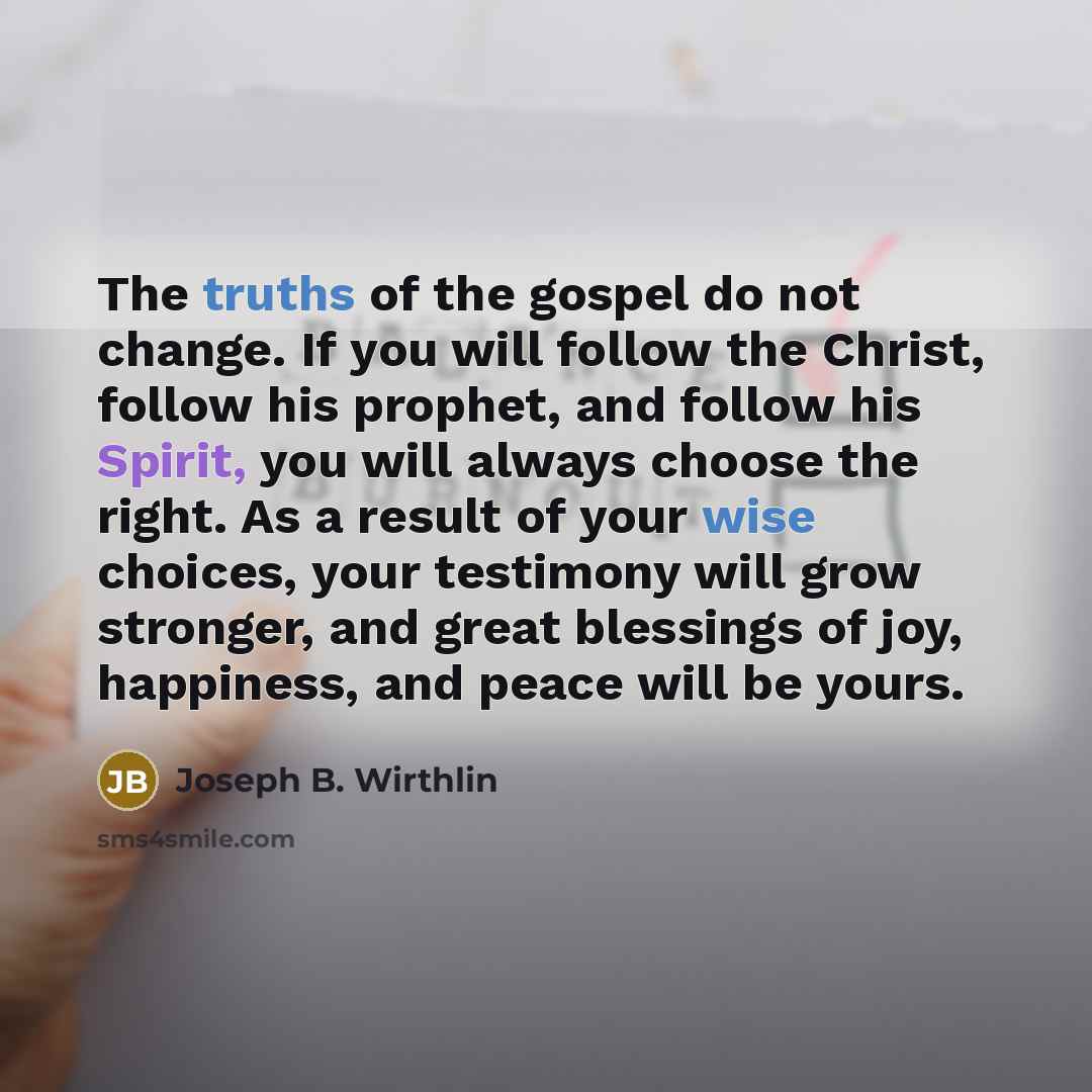 “The truths of the gospel do not change. If you…” quote by Joseph B. Wirthlin