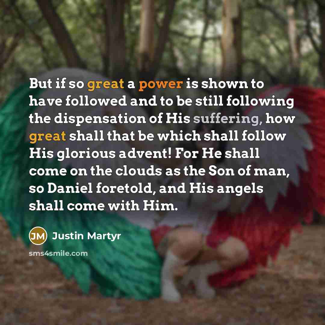 “But if so great a power is shown to have…” quote by Justin Martyr
