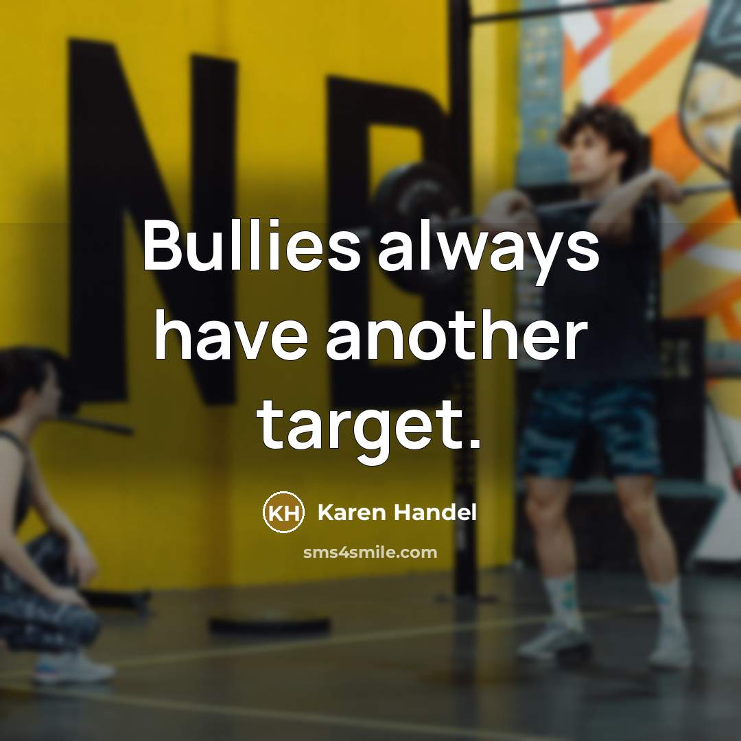 “Bullies always have another target.…” quote by Karen Handel