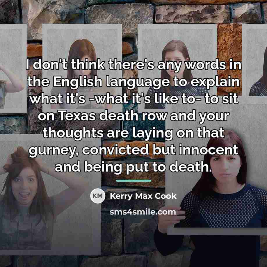 “I don't think there's any words in the English language…” quote by Kerry Max Cook