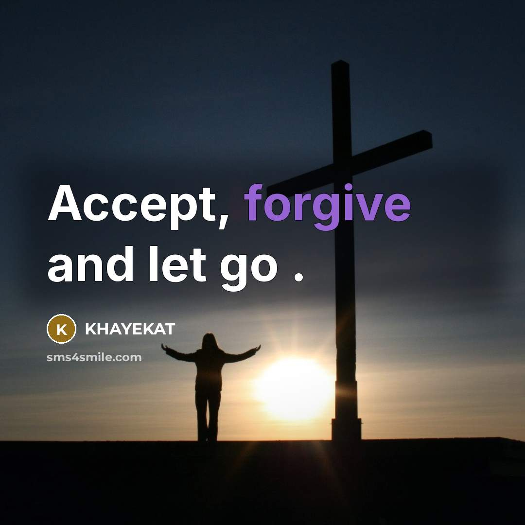 “Accept, forgive and let go .” quote by Khayekat