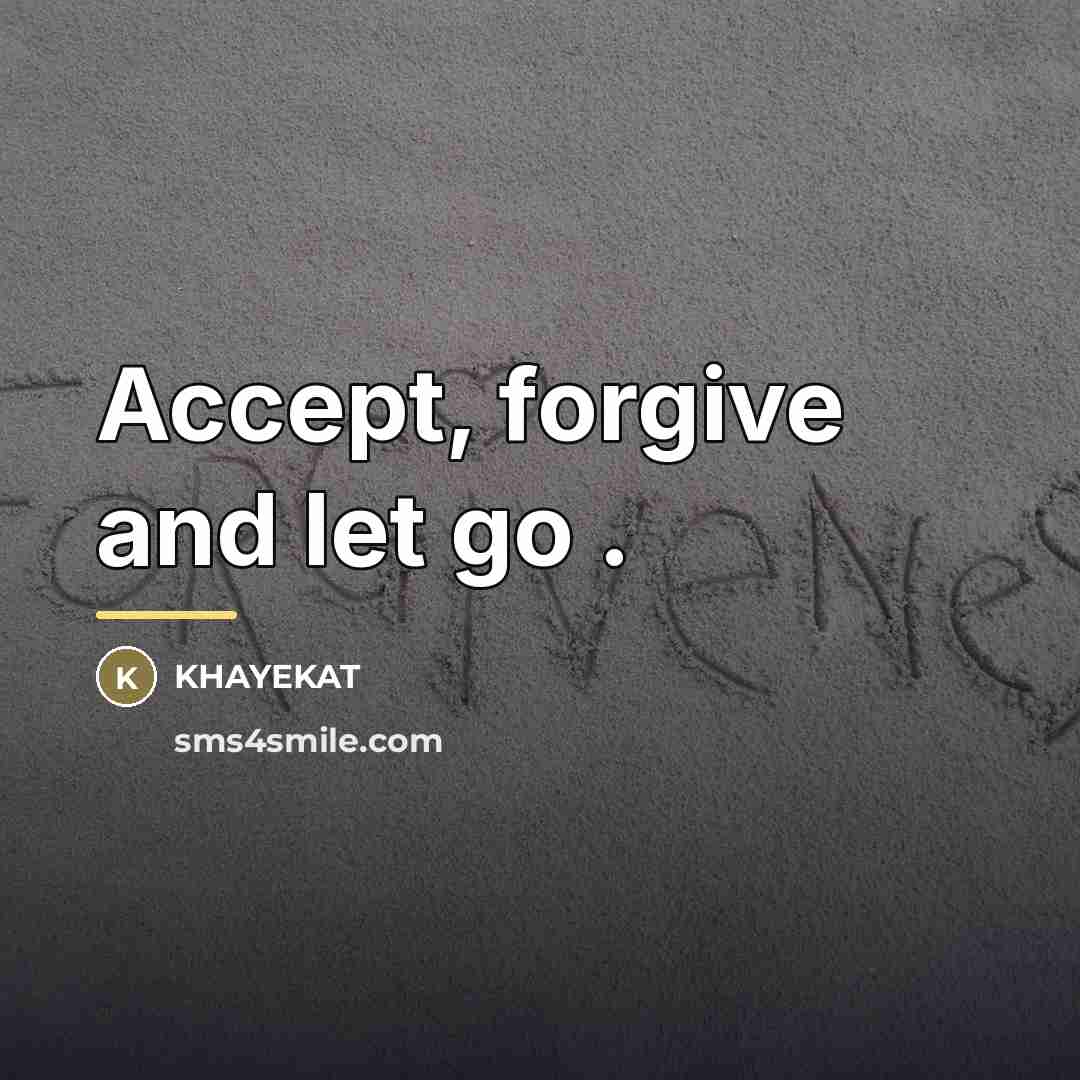 “Accept, forgive and let go .…” quote by Khayekat