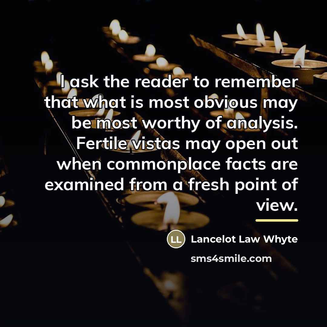 “I ask the reader to remember that what is most…” quote by Lancelot Law Whyte
