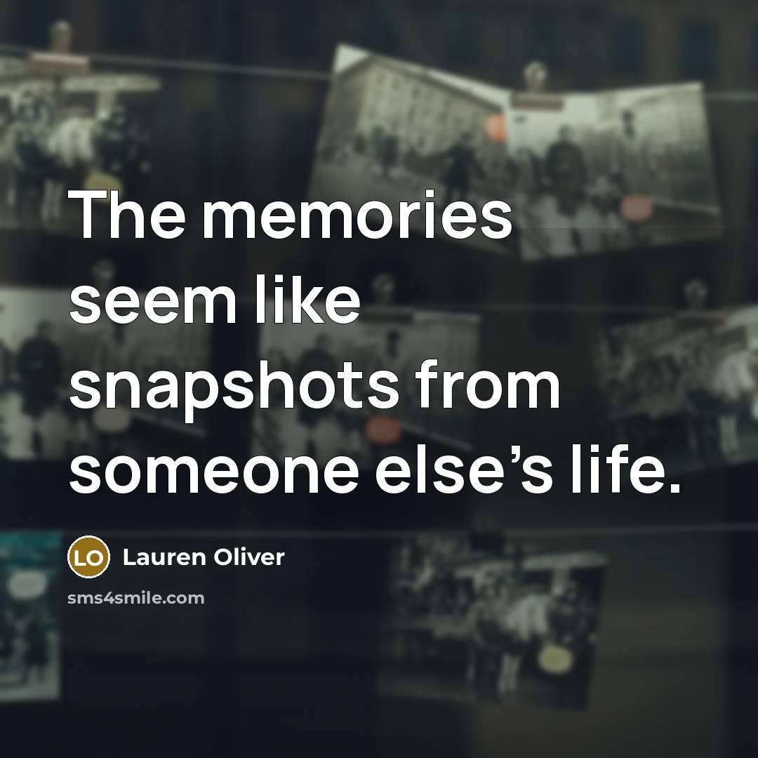 “The memories seem like snapshots from someone else’s life.…” quote by Lauren Oliver