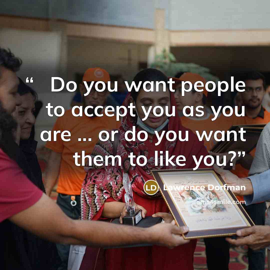 “◆ Do you want people to accept you as you are ... or do you want them to like you?” quote by Lawrence Dorfman