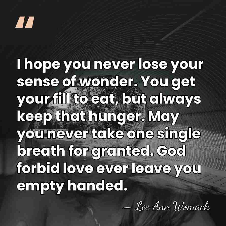 I hope you never lose your sense of wonder. You get your&hellip; - Lee Ann Womack