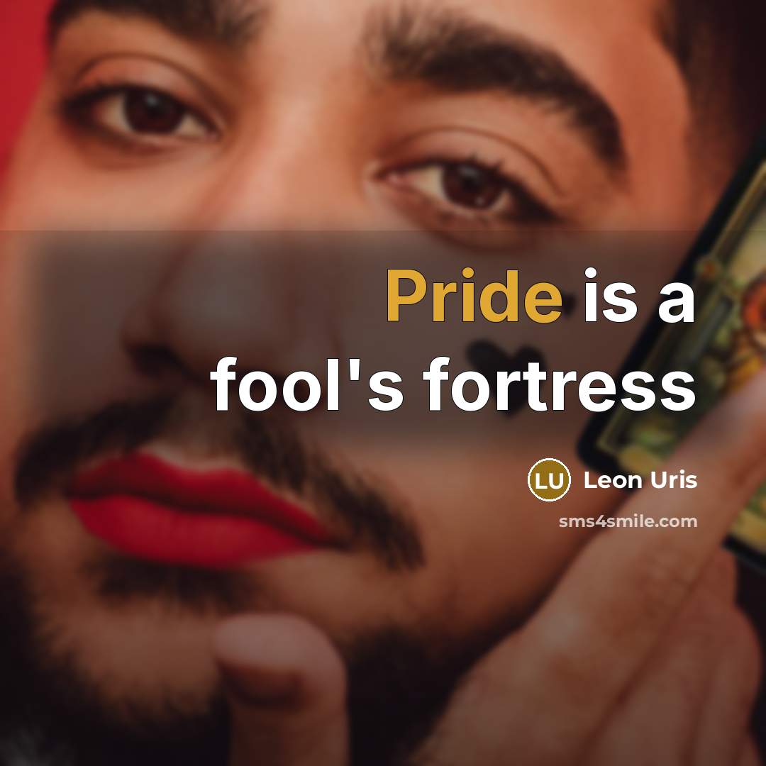 “Pride is a fool's fortress…” quote by Leon Uris