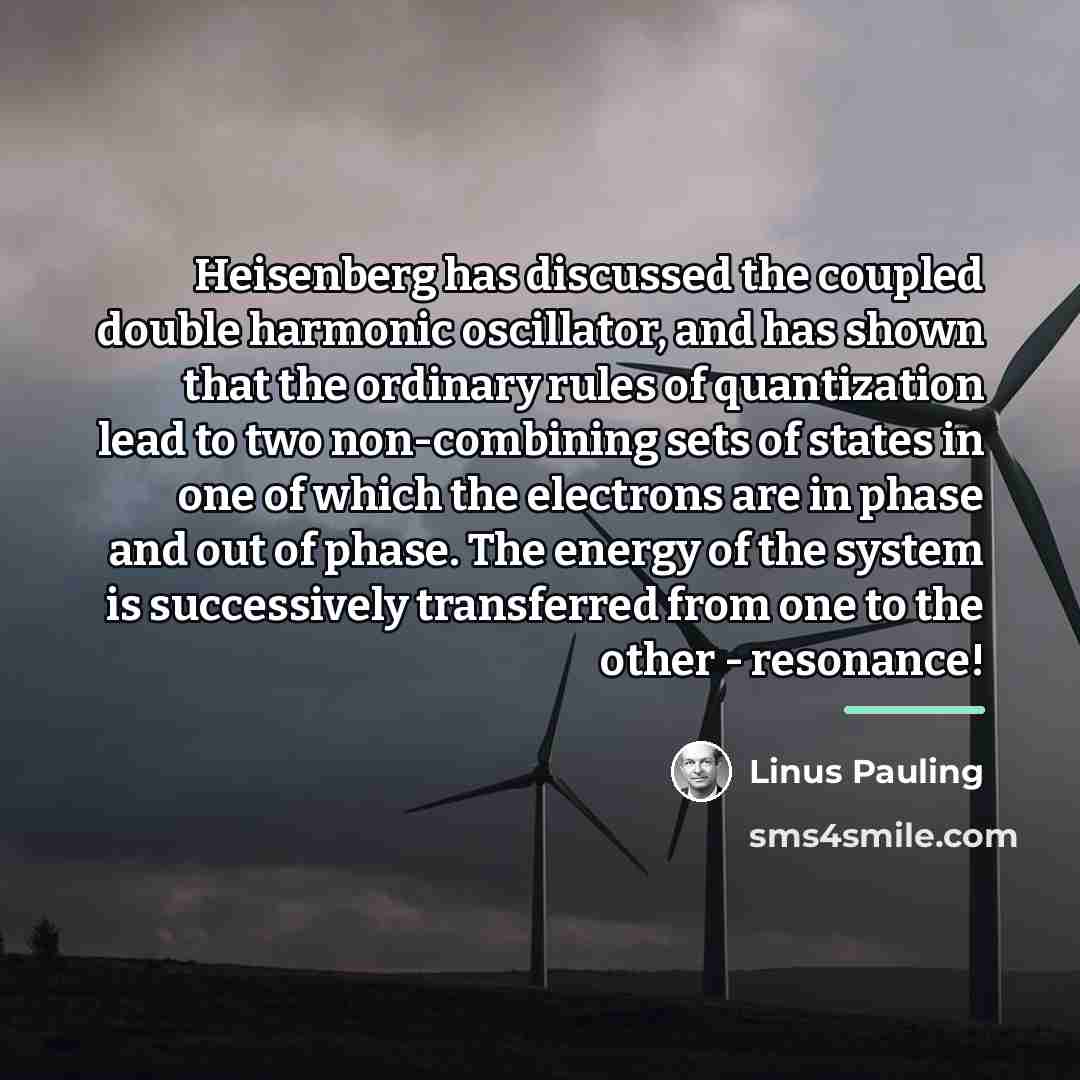 “Heisenberg has discussed the coupled double harmonic oscillator, and has…” quote by Linus Pauling