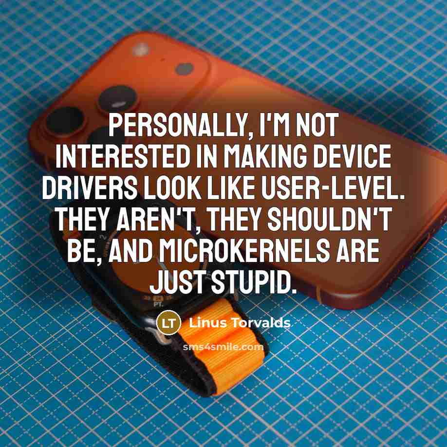“Personally, I'm not interested in making device drivers look like…” quote by Linus Torvalds