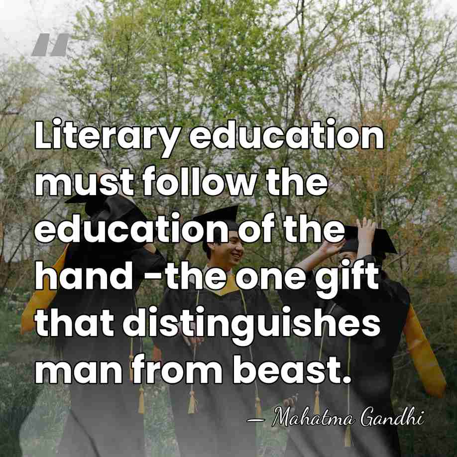 Literary education must follow the education of the hand -the one gift&hellip; - Mahatma Gandhi