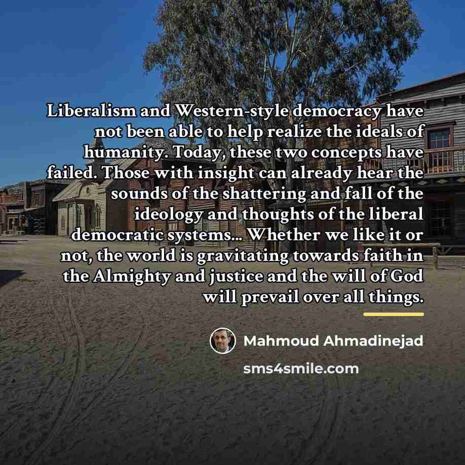 “Liberalism and Western-style democracy have not been able to help…” quote by Mahmoud Ahmadinejad