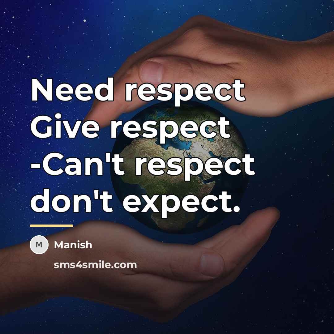 “Need respect Give respect -Can't respect don't expect.…” quote by Manish