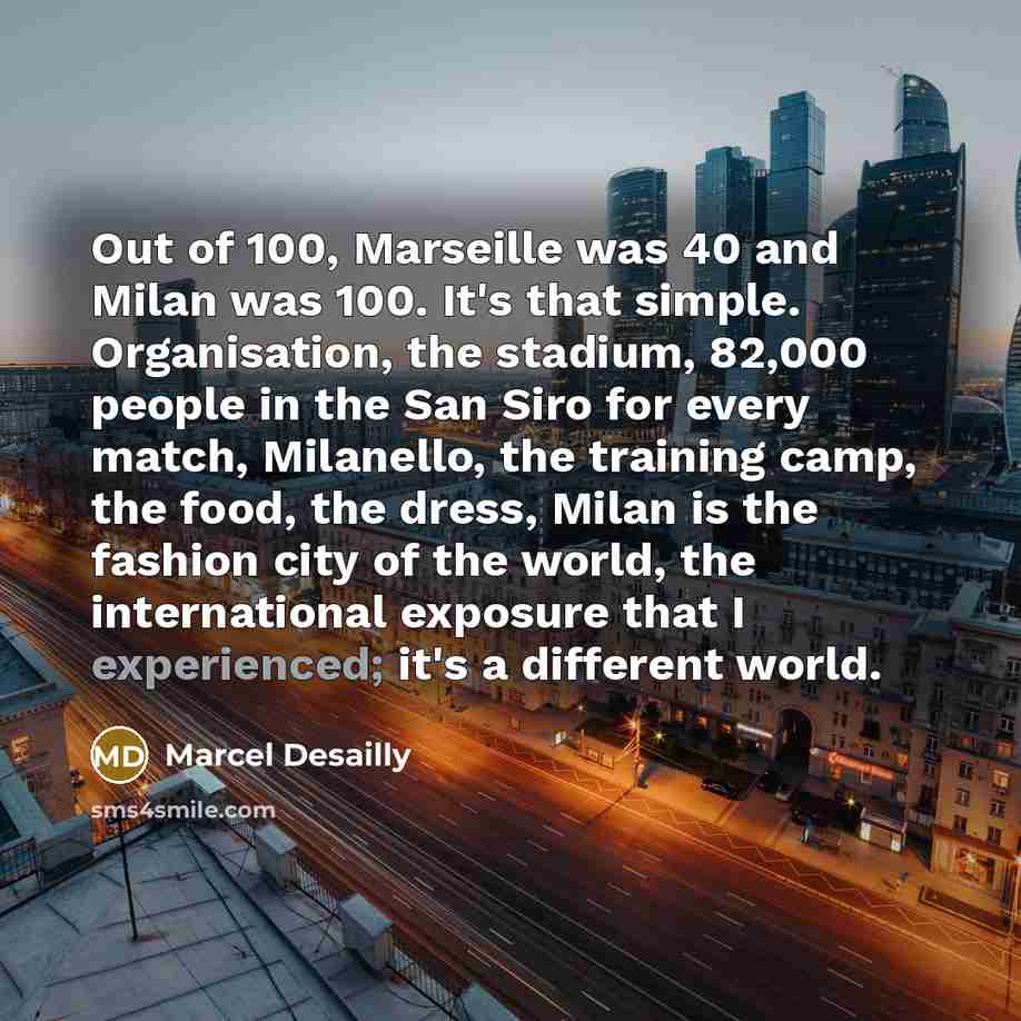 “Out of 100, Marseille was 40 and Milan was 100.…” quote by Marcel Desailly