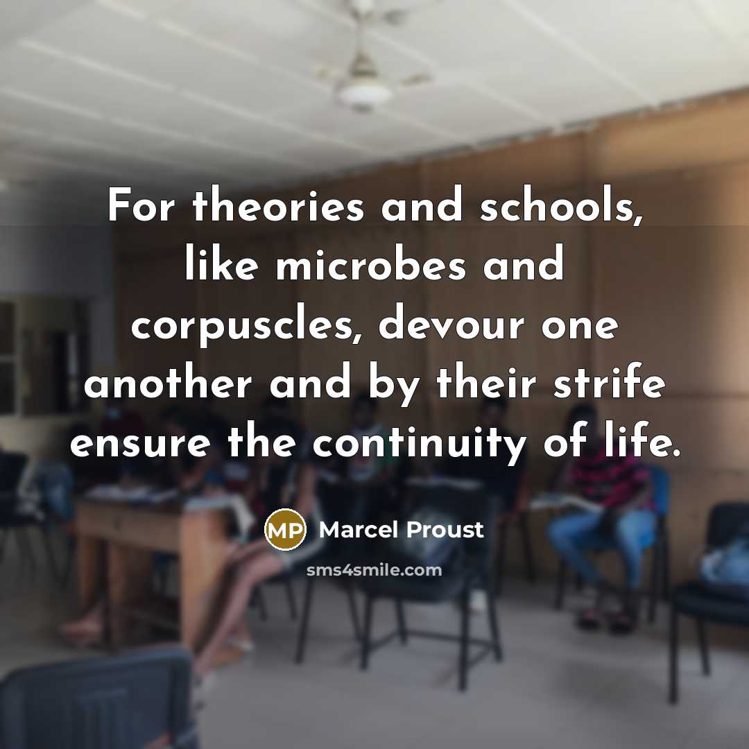 “For theories and schools, like microbes and corpuscles, devour one…” quote by Marcel Proust