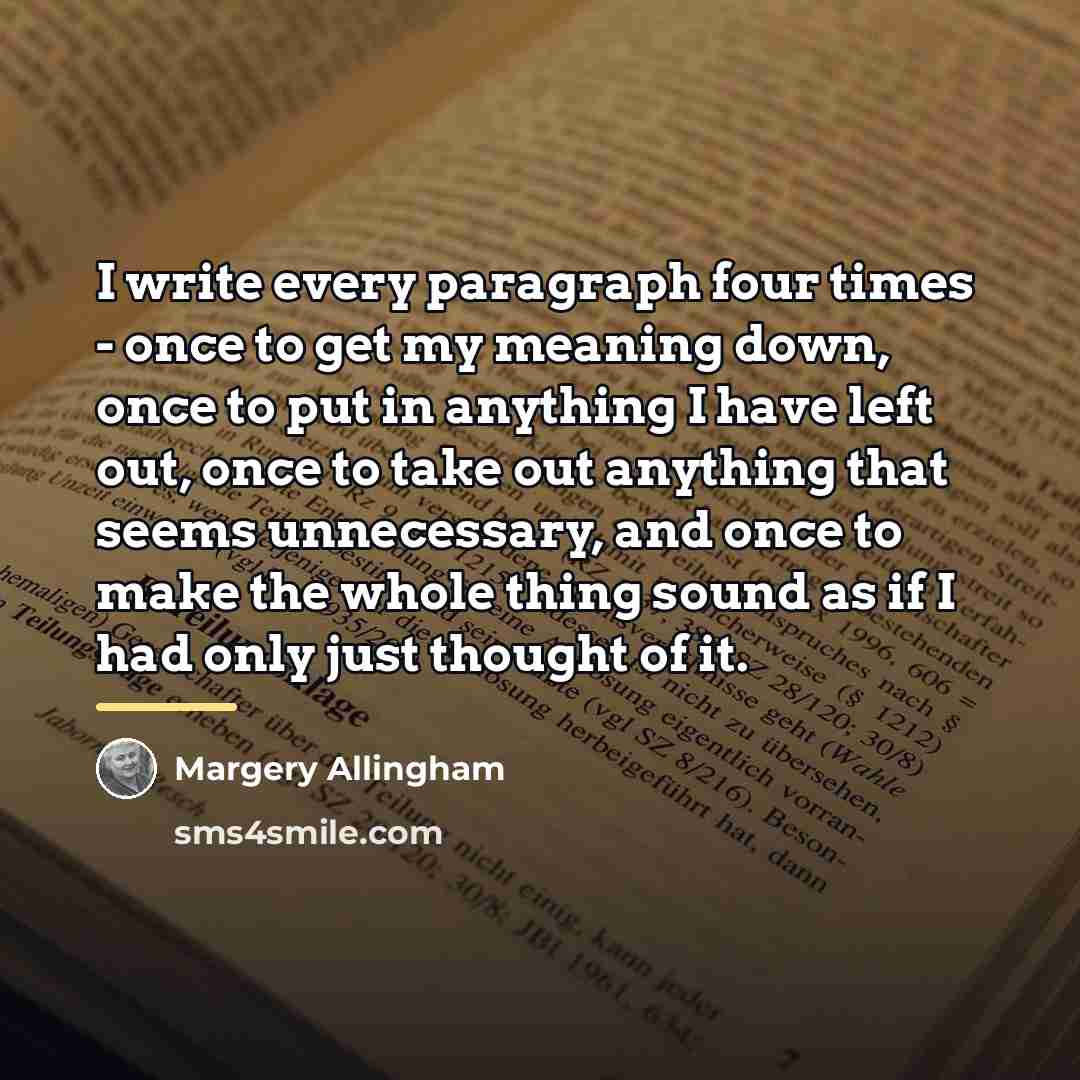 “I write every paragraph four times - once to get…” quote by Margery Allingham