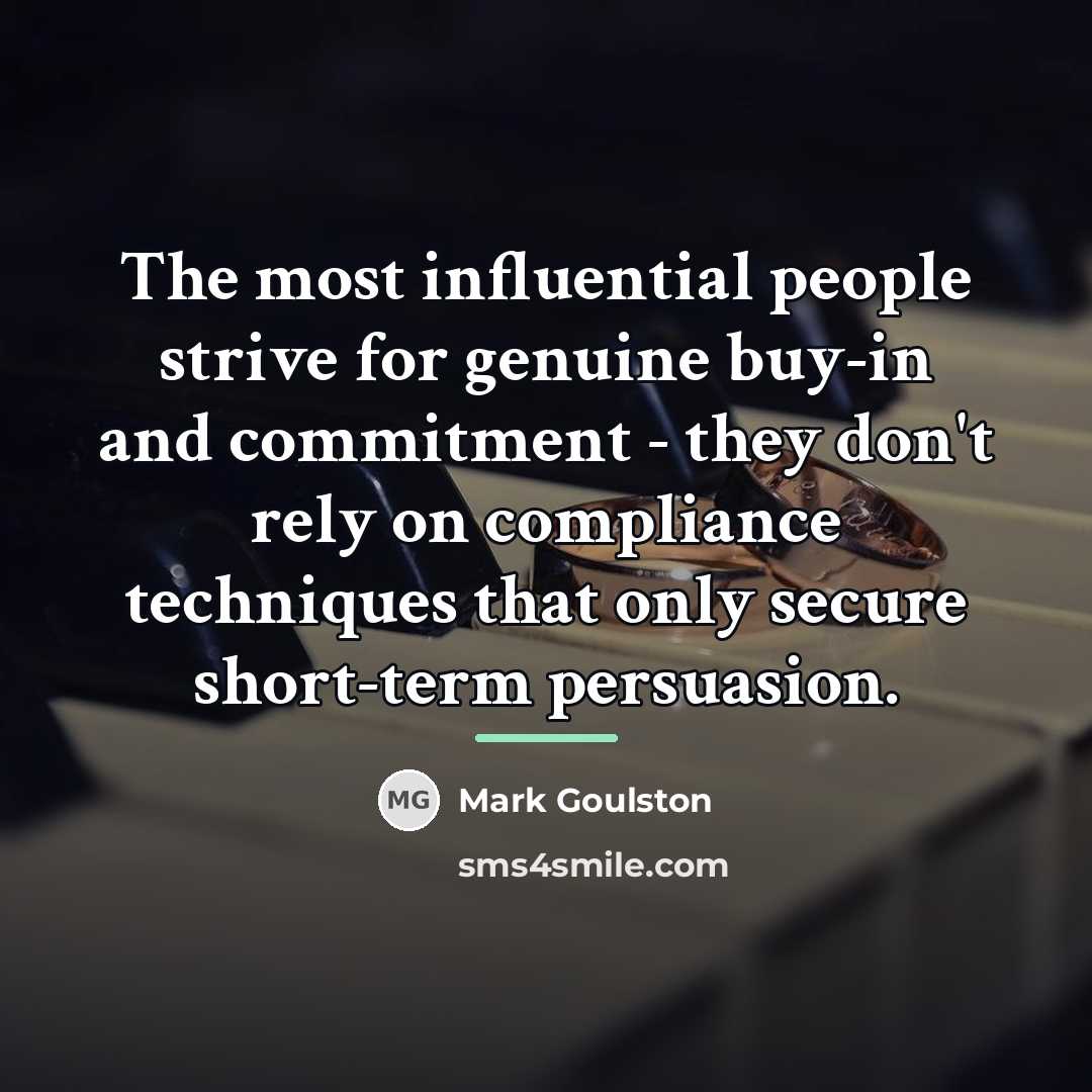 “The most influential people strive for genuine buy-in and commitment…” quote by Mark Goulston