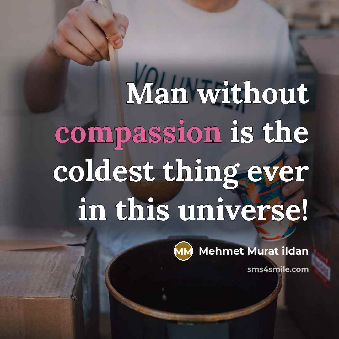 “Man without compassion is the coldest thing ever in this…” quote by Mehmet Murat Ildan