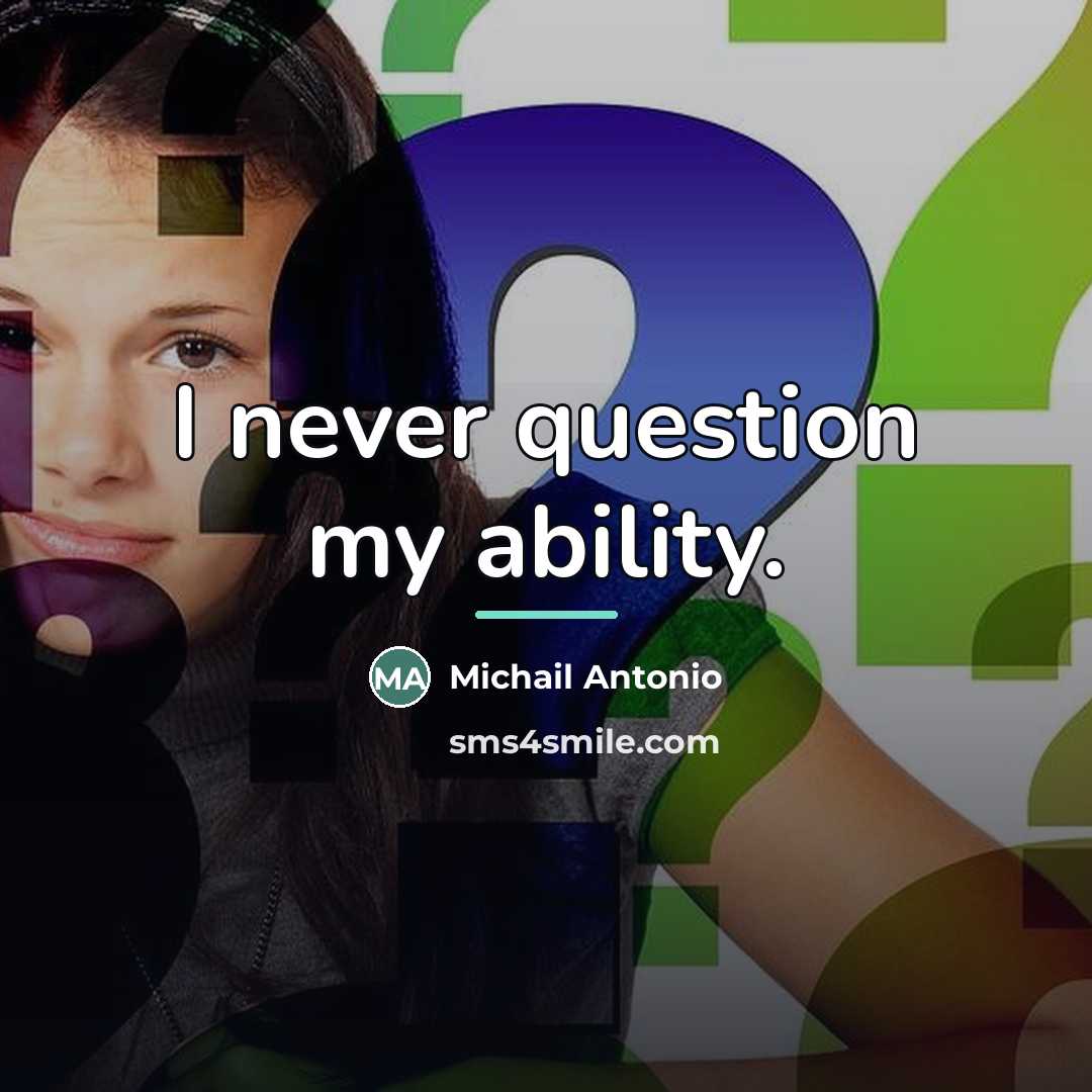 “I never question my ability.…” quote by Michail Antonio