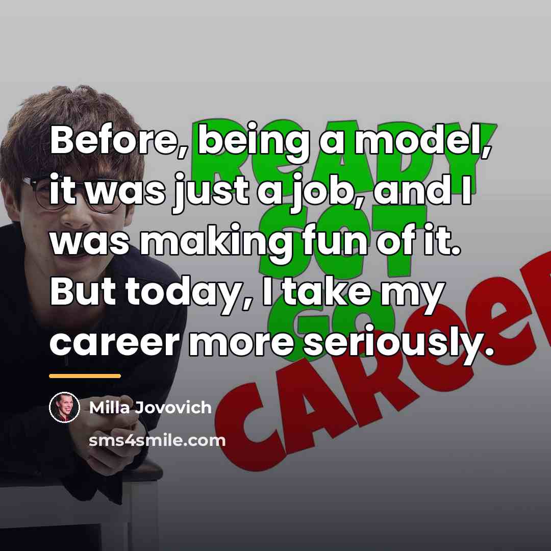 “Before, being a model, it was just a job, and…” quote by Milla Jovovich