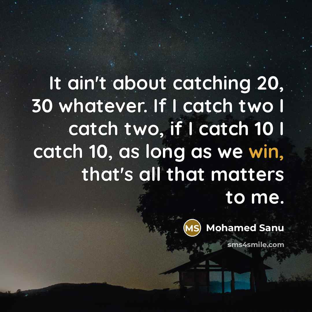 “It ain't about catching 20, 30 whatever. If I catch…” quote by Mohamed Sanu