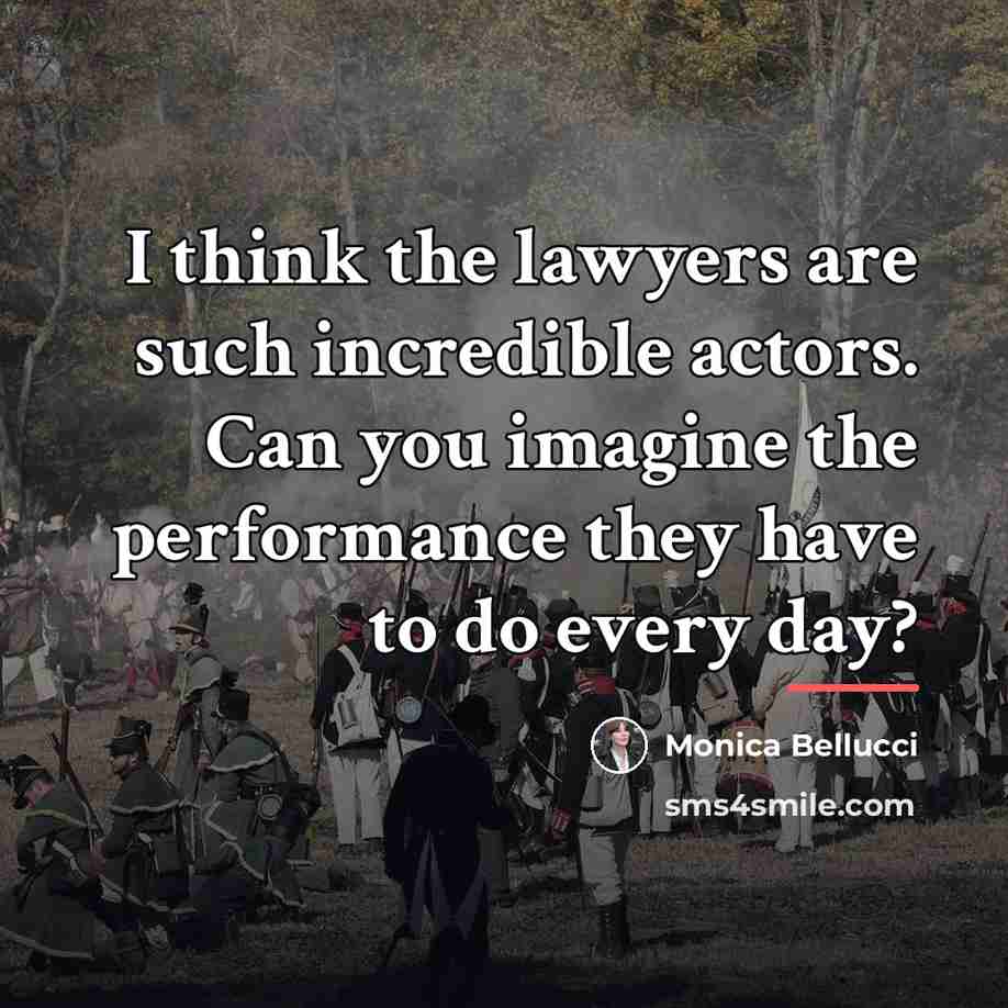 “I think the lawyers are such incredible actors. Can you…” quote by Monica Bellucci