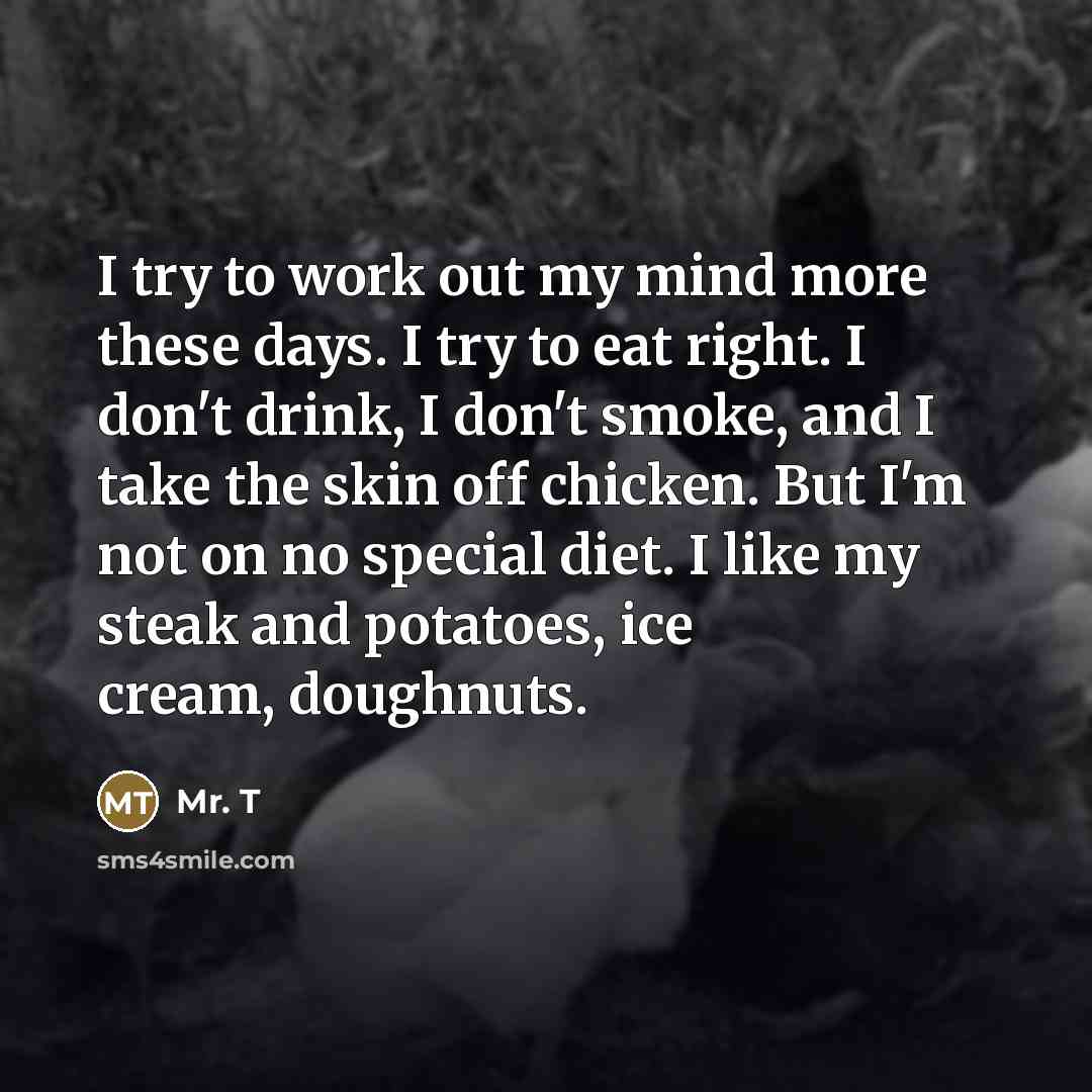 “I try to work out my mind more these days.…” quote by Mr. T
