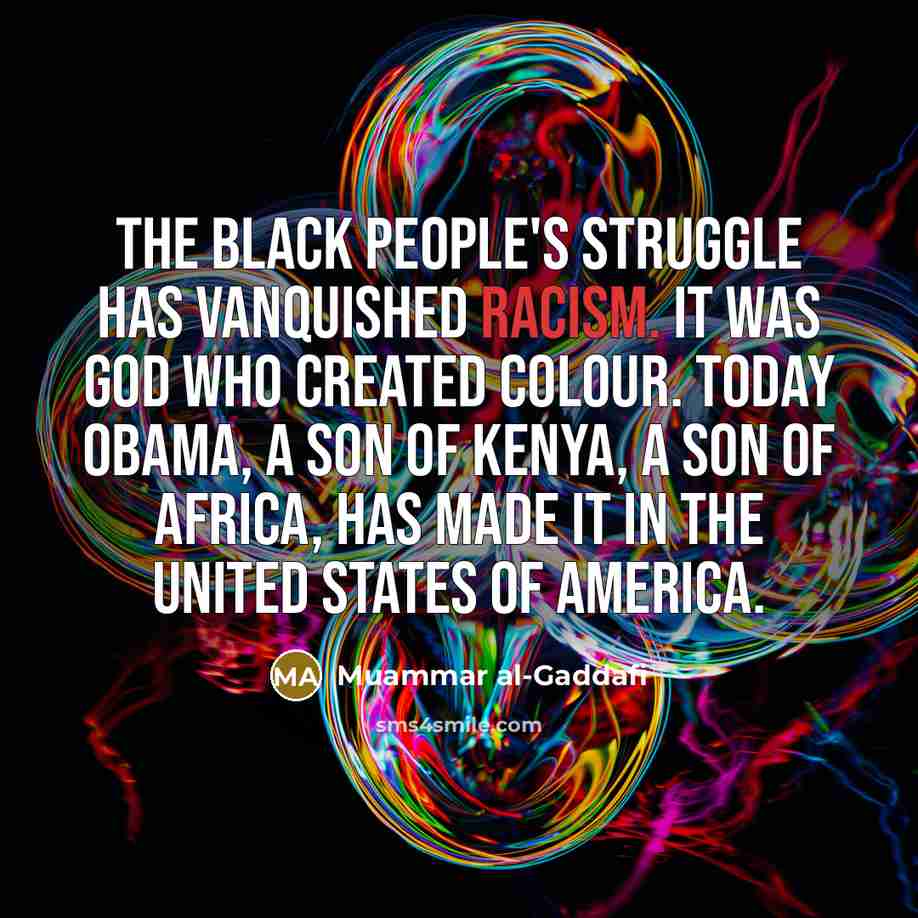 “The black people's struggle has vanquished racism. It was God…” quote by Muammar al-Gaddafi