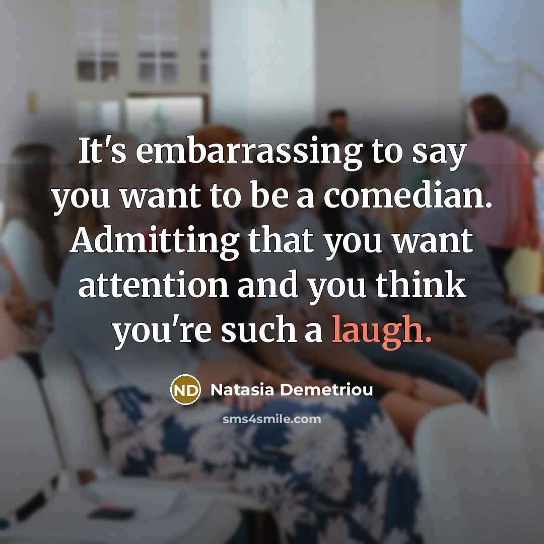 “It's embarrassing to say you want to be a comedian.…” quote by Natasia Demetriou