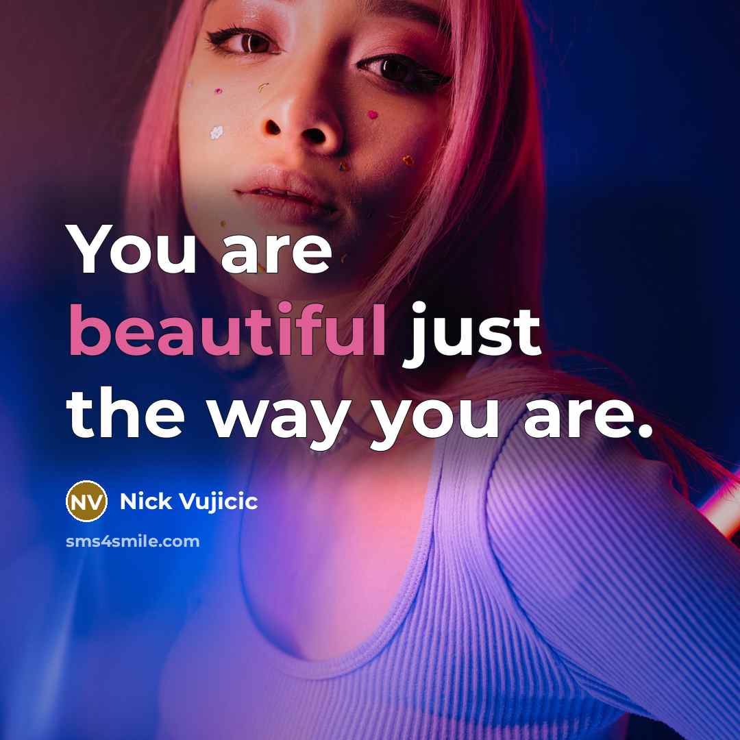 “You are beautiful just the way you are.…” quote by Nick Vujicic