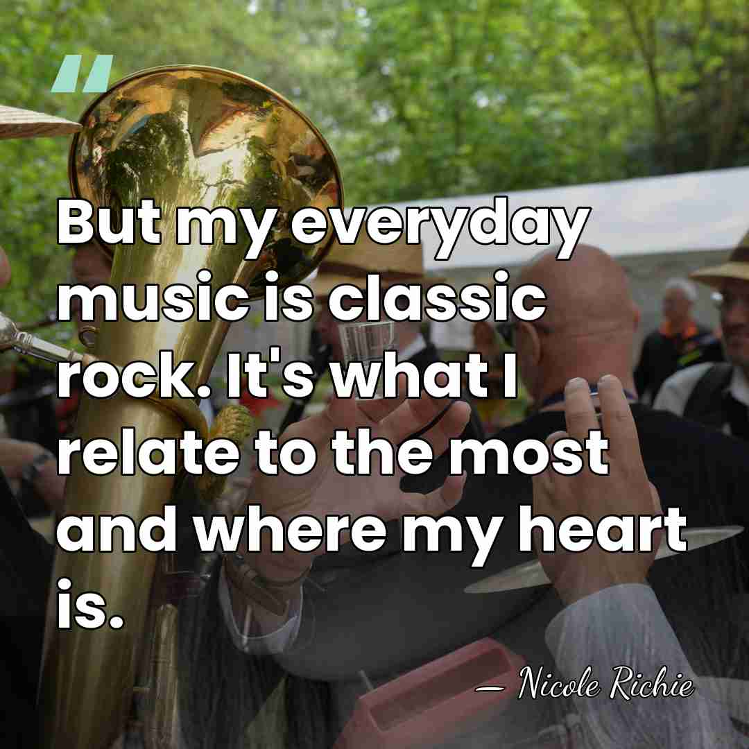 But my everyday music is classic rock. It's what I relate to&hellip; - Nicole Richie