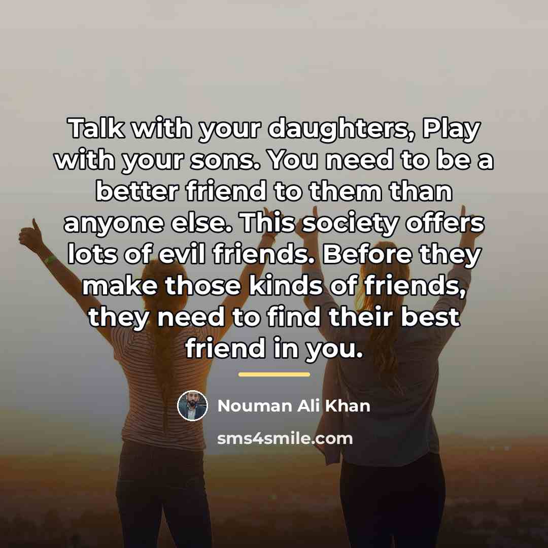 “Talk with your daughters, Play with your sons. You need…” quote by Nouman Ali Khan