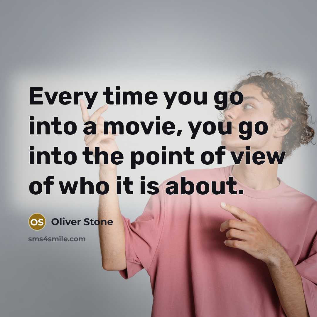 “Every time you go into a movie, you go into…” quote by Oliver Stone