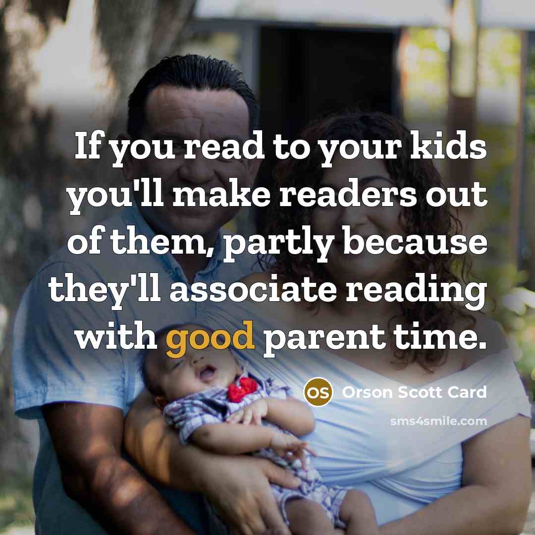 “If you read to your kids you'll make readers out…” quote by Orson Scott Card