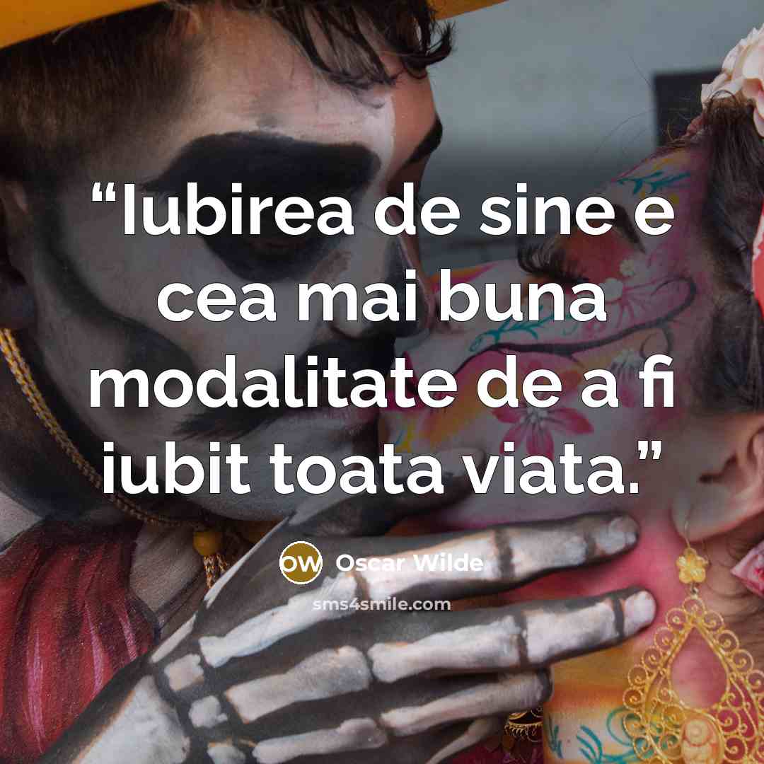 “Iubirea de sine e cea mai buna modalitate de a fi iubit toata viata.” quote by Oscar Wilde
