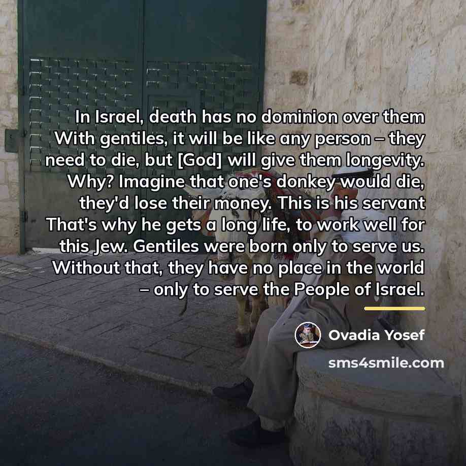 “In Israel, death has no dominion over them With gentiles,…” quote by Ovadia Yosef
